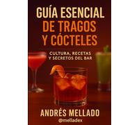 Guía Esencial de Tragos y Cócteles: Cultura, Recetas y Secretos del Bar