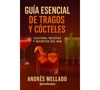 Guía Esencial de Tragos y Cócteles: Cultura, Recetas y Secretos del Bar