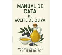 Guía Esencial del Aceite de Oliva: Cómo reconocer, catar y disfrutar el AOVE con todos los sentidos
