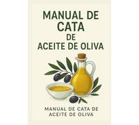 Guía Esencial del Aceite de Oliva: Cómo reconocer, catar y disfrutar el AOVE con todos los sentidos