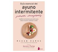 Guía esencial del ayuno intermintente para mujeres: Equilibra tus hormonas para perder peso, reducir el estrés y optimizar tu salud