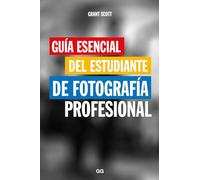 Guía esencial del estudiante de fotografía profesional (SIN COLECCION)