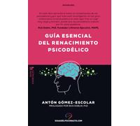Guía esencial del renacimiento psicodélico: Todo lo que necesita saber sobre cómo la psilocibina, MDMA, ketamina, ayahuasca y LSD están revolucionando ... y cambiando vidas. (Guías del psiconauta)