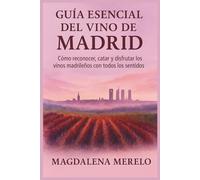 Guía Esencial del Vino de Madrid: Cómo reconocer, catar y disfrutar los vinos madrileños con todos los sentidos