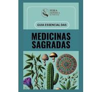 Guia Essencial das Medicinas Sagradas: Um guia informativo
