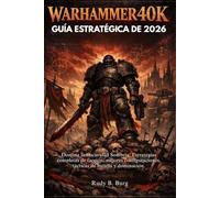GUÍA ESTRATÉGICA DE WARHAMMER 40K 2026: Domina la Oscuridad Sombría: Estrategias completas de facción, mejores configuraciones, tácticas de batalla y dominación.