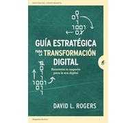 Guía estratégica para La Transformación Digital: Reinventa tu negocio para la era digital (Gestión del conocimiento)