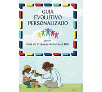 Guia Evolutivo Personalizado: Para Pais de Crianças Autistas e TDH