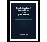 Guía Exhaustiva de Formación en Java para Trainees: Desde los Fundamentos hasta el Desarrollo Empresarial Moderno