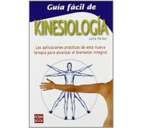 Guía fácil de kinesiología: Las aplicaciones prácticas de esta nueva terapia para alcanzar el bienestar integral.
