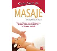 Guía fácil de masaje: Todas las técnicas y secretos de uno de los más antiguos y eficaces métodos curativos: Tecnicas Basicas Para Aliviar Dolores, ... y Alcanzar El Bienestar Integral (Guia Facil)