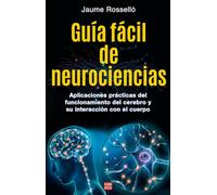 Guía fácil de neurociencias: Aplicaciones prácticas del funcionamiento del cerebro y su interacción con el cuerpo (ROBINBOOK)