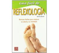 Guía fácil de reflexología: Un compendio de sencillas técnicas de curación para relajarse, rejuvenecer y recuperar la salud (Guia Facil)
