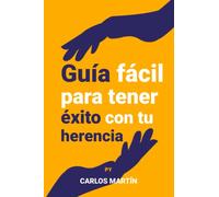 Guía Fácil para tener Éxito con tu Herencia