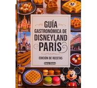 Guía gastronómica de Disneyland París Edición de recetas: Un libro de cocina que te anima a transformar los alimentos de Disney en comidas caseras con instrucciones, herramientas e ingredientes.