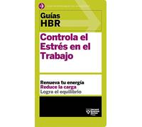 Guía HBR: Controla el estrés en el trabajo: El Compañero Esencial de Los Primeros 90 Días