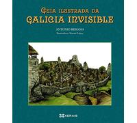 Guía ilustrada da Galicia invisible: Cidades, Vilas E Lugares Desaparecidos, Illas Misteriosas, Covas Impenetrables, Personaxes Etereos, Montes ... (INFANTIL E XUVENIL - EDICIÓNS SINGULARES)