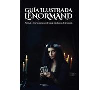 Guía Ilustrada Lenormand: Aprende a tirar las cartas con la baraja más famosa de la historia