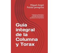 Guia integral de la Columna y Torax: Evaluacion, comprension y abordaje de la escoliosis, hipercifosis, hiperlordosis y alteraciones de la caja toracica