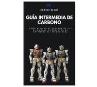 Guía intermedia de carbono: Cómo aplicar el sucesor de C++ de Google a proyectos de software del mundo real (Colección de Lenguajes de Próxima Generación)