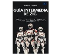 Guía intermedia de Zig: Cómo gestionar la memoria, la seguridad y el rendimiento con confianza (Colección de Lenguajes de Próxima Generación)