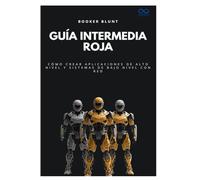 Guía intermedia roja: Cómo crear aplicaciones de alto nivel y sistemas de bajo nivel con Red: 11 (Colección de Lenguajes de Próxima Generación)
