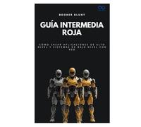 Guía intermedia roja: Cómo crear aplicaciones de alto nivel y sistemas de bajo nivel con Red (Colección de Lenguajes de Próxima Generación)