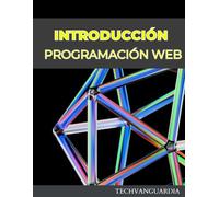 GUÍA INTRODUCCIÓN A LA PROGRAMACIÓN WEB PARA PRINCIPIANTES: HTML CSS HTML5 CSS3 JAVASCRIPT (INCLUYE EJERCICIOS)