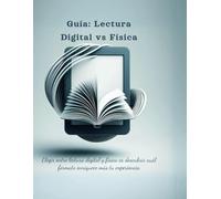 Guía: Lectura Digital vs Física: Dominando el arte de la lectura