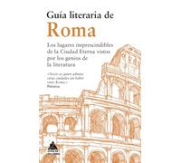 Guía literaria de Roma: Los lugares imprescindibles de la Ciudad Eterna vistos por los genios de la Literatura: 5 (Ático de los Libros)
