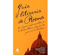 Guía literaria de Roma: Los lugares imprescindibles de la Ciudad Eterna vistos por los genios de la Literatura (Ático de los Libros)