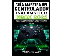 GUÍA MAESTRA DEL CONTROLADOR INALÁMBRICO XBOX 2025: Consejos de configuración, personalización y juegos profesionales para Series X, S, One, PC y móviles