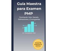 Guía Maestra para el Examen PMP®: Dominando Valor Ganado, Estimaciones y Cronogramas: Dominando Valor Ganado, Estimaciones y Cronogramas