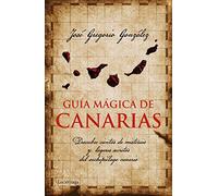 Guía mágica de Canarias: Descubre cientos de misterios y lugares secretos del archipiélago canario (Guías mágicas)