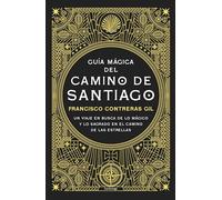Guía mágica del Camino de Santiago. Nueva edición de lujo: Un viaje en busca de lo mágico y lo sagrado en el Camino de las Estrellas (PRACTICA)