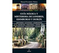 Guía Mágica Y Misteriosa De Londres Edimburgo Y Dublín