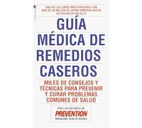 Guia Medica de Remedios Caseros: Miles de sugerencias y tratamientos practicos para prevenir y curar problemas de salud