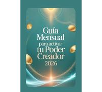 GUIA MENSUAL PARA ACTIVAR TU PODER CREADOR 2026: 1