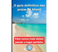 Guia Miami: O guia definitivo das praias de Miami: Para nunca mais deixar passar o lugar perfeito.
