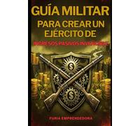 Guía Militar para Crear un Ejército de Ingresos Pasivos Invencible