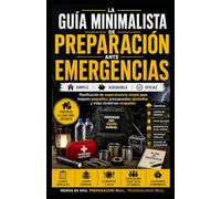 Guía minimalista de preparación ante emergencias: Planificación sencilla de supervivencia para hogares pequeños, presupuestos ajustados y vidas modernas ajetreadas Kaleigh S