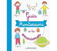 Guía Montessori de las emociones (LAROUSSE - Infantil / Juvenil - Castellano - A partir de 5/6 años)