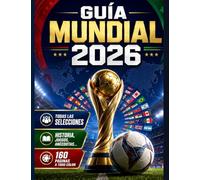 Guía Mundial 2026 de fútbol: Las selecciones, estrellas, tácticas, juegos, historia y anécdotas del Mundial