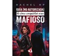Guía (no Autorizada) De Cómo Conquistar A Un Mafioso