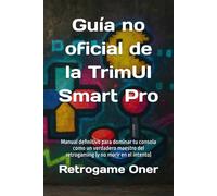 Guía no oficial de la TrimUI Smart Pro: Manual definitivo para dominar tu consola como un verdadero maestro del retrogaming (y no morir en el intento)