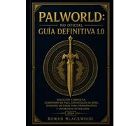 GUÍA NO OFICIAL DEFINITIVA DE PALWORLD 1.0: Guía completa, compendio de amigos, estrategias de jefes, maestría base para principiantes y veteranos avanzados