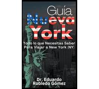 Guía Nueva York Todo lo que Necesitas Saber Para Viajar a New York (NY) (Guías de Viaje y Guías Turísticas Con las Mejores Rutas)