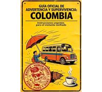 GUÍA OFICIAL DE ADVERTENCIA Y SUPERVIVENCIA: COLOMBIA: Instrucciones urgentes para el visitante confiado que revisó todo en internet antes de viajar