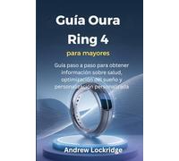 Guía Oura Ring 4 para mayores: Guía paso a paso para obtener información sobre salud, optimización del sueño y personalización personalizada