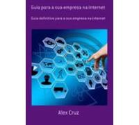 Guia Para A Sua Empresa Na Internet (ebook)